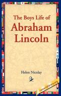 The Boys Life of Abraham Lincoln di Helen Nicolay edito da 1ST WORLD LIBRARY