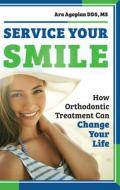 Service Your Smile: How Orthodontic Treatment Can Change Your Life di Ara Agopian edito da ADVANTAGE MEDIA GROUP