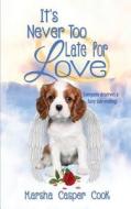 It's Never Too Late for Love di Marsha Casper Cook edito da Fideli Publishing Inc.