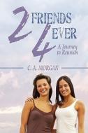 2friends 4ever di Dr C A Morgan edito da America Star Books