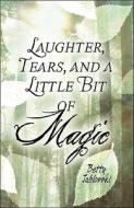Laughter, Tears, And A Little Bit Of Magic di Betty Jablonski edito da America Star Books