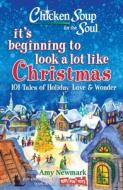 Chicken Soup for the Soul: It's Beginning to Look a Lot Like Christmas: 101 Tales of Holiday Love and Wonder di Amy Newmark edito da CHICKEN SOUP FOR THE SOUL