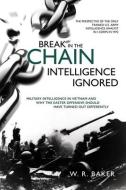 Break In The Chain: Intelligence Ignored di W. R. Baker edito da Casemate Publishers