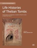 Life Histories of Theban Tombs: Transdisciplinary Investigations of a Cluster of Rock-Cut Tombs at Sheikh 'abd Al-Qurna di Andrea Loprieno-Gnirs edito da AMER UNIV IN CAIRO PR