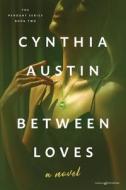Between Loves di Cynthia Austin edito da Speaking Volumes LLC