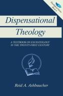 Dispensational Theology di Reid A Ashbaucher edito da Reid Ashbaucher Publications