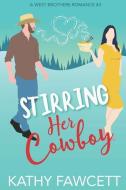 Stirring Her Cowboy: A Sweet Romantic Comedy di Kathy Fawcett edito da BOOKBABY