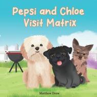 Pepsi and Chloe visit Matrix di Matthew Drew edito da Matthew Drew
