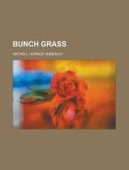 Bunch Grass di Horace Annesley Vachell edito da General Books Llc