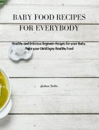 BABY FOOD RECIPES FOR EVERYBODY di Andrew Foster edito da Andrew Foster