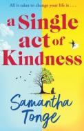 A Single Act of Kindness di Samantha Tonge edito da Boldwood Books Ltd