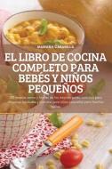 EL LIBRO DE COCINA COMPLETO PARA BEBÉS Y NIÑOS PEQUEÑOS di Mariana Cabanilla edito da MARIANA CABANILLA