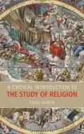 A Critical Introduction To The Study Of Religion di Dr. Craig Martin edito da Taylor & Francis Ltd