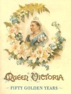 Queen Victoria: Fifty Golden States di Mrs Craik edito da English Heritage