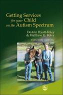 Getting Services for Your Child on the Autism Spectrum di Matthew G. Foley, DeAnn Hyatt-Foley edito da PAPERBACKSHOP UK IMPORT