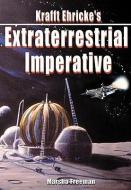 Krafft Ehricke's Extraterrestrial Imperative di Krafft Ehricke, Marsha Freeman edito da Collector's Guide Publishing