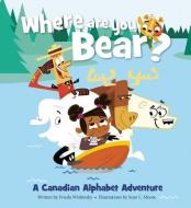 Where Are You, Bear?: A Canadian Alphabet Adventure di Frieda Wishinsky edito da OWLKIDS BOOKS