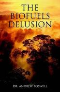 The Biofuels Delusion di #Boswell,  Dr. Andrew edito da Stacey International