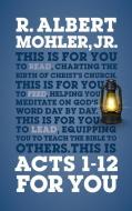 Acts 1-12 For You di R. Albert Mohler edito da The Good Book Company