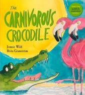 The Carnivorous Crocodile di Jonnie Wild, Brita Granstrom edito da Otter-Barry Books Ltd