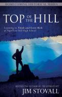 Top of the Hill: Learning to Think and Grow Rich at Napoleon Hill High School di Jim Stovall edito da SOUND WISDOM