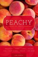 Peachy: A Harvest of Fruity Goodness di Lori Nawyn edito da Familius