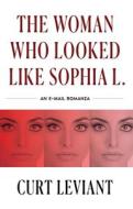 The Woman Who Looked Like Sophia L.: An Epistolary Email Romanza di Curt Leviant edito da DZANC BOOKS