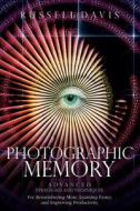 Photographic Memory: Advanced Strategies and Techniques for Remembering More, Learning Faster, and Improving Productivity di Russell Davis edito da Createspace Independent Publishing Platform