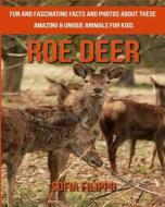 Roe Deer: Fun and Fascinating Facts and Photos about These Amazing & Unique Animals for Kids di Sofia Filippo edito da Createspace Independent Publishing Platform