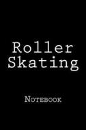 Roller Skating: Notebook, 150 Lined Pages, Softcover, 6 X 9 di Wild Pages Press edito da Createspace Independent Publishing Platform