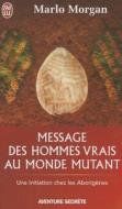 Message Des Hommes Vrais Au Monde Mutant di Marlo Morgan edito da J'Ai Lu