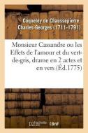 Monsieur Cassandre Ou Les Effets de l'Amour Et Du Vert-De-Gris, Drame En 2 Actes Et En Vers di Coqueley-C edito da Hachette Livre - BNF