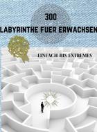 300 LABYRINTHE FUER ERWACHSENE EINFACH B di TRAINIT edito da LIGHTNING SOURCE UK LTD