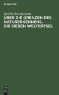 Über die Grenzen des Naturerkennens. Die Sieben Welträtsel di Emil Du Bois-Reymond edito da De Gruyter