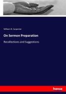 On Sermon Preparation di William B. Carpenter edito da hansebooks