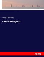 Animal Intelligence di George J. Romanes edito da hansebooks