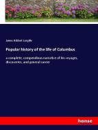 Popular history of the life of Columbus di James Hibbert Langille edito da hansebooks