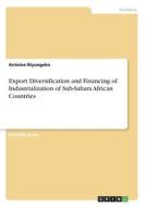 Export Diversification and Financing of Industrialization of Sub-Sahara African Countries di Antoine Niyungeko edito da GRIN Verlag
