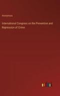 International Congress on the Prevention and Repression of Crime di Anonymous edito da Outlook Verlag