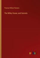 The Willey House, and Sonnets di Thomas William Parsons edito da Outlook Verlag