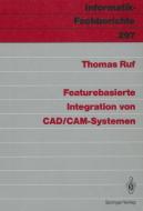 Featurebasierte Integration von CAD/CAM-Systemen di Thomas Ruf edito da Springer Berlin Heidelberg
