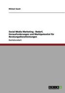 Social Media Marketing - Bedarf, Herausforderungen und Marktpotential für Beratungsdienstleistungen di Michael Gauch edito da GRIN Publishing
