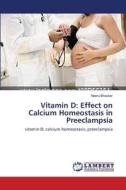 Vitamin D: Effect on Calcium Homeostasis in Preeclampsia di Neeru Bhaskar edito da LAP Lambert Academic Publishing