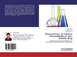 Nanoparticles, to enhance bioavailability of anti-diabetic drug di Kuldeep Joshi, Bhoomika Joshi, Shobhana Menon edito da LAP Lambert Academic Publishing