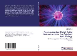 Plasma Assisted Metal Oxide Nanostructures For Catalysis And Biology di Antony Ananth, Young Sun Mok edito da LAP Lambert Academic Publishing