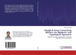 Rough & Fuzzy Computing Models: An Algebraic and Topological Approach di Shambhu Sharan edito da LAP Lambert Academic Publishing