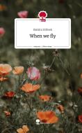 When we fly. Life is a Story - story.one di Ramira Hribsek edito da story.one publishing