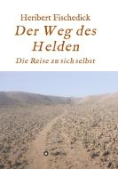Der Weg des Helden di Heribert Fischedick edito da tredition