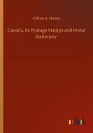 Canada, Its Postage Stamps and Postal Stationery di Clifton A. Howes edito da Outlook Verlag