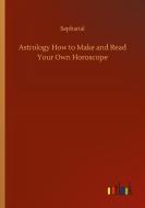 Astrology How to Make and Read Your Own Horoscope di Sepharial edito da Outlook Verlag